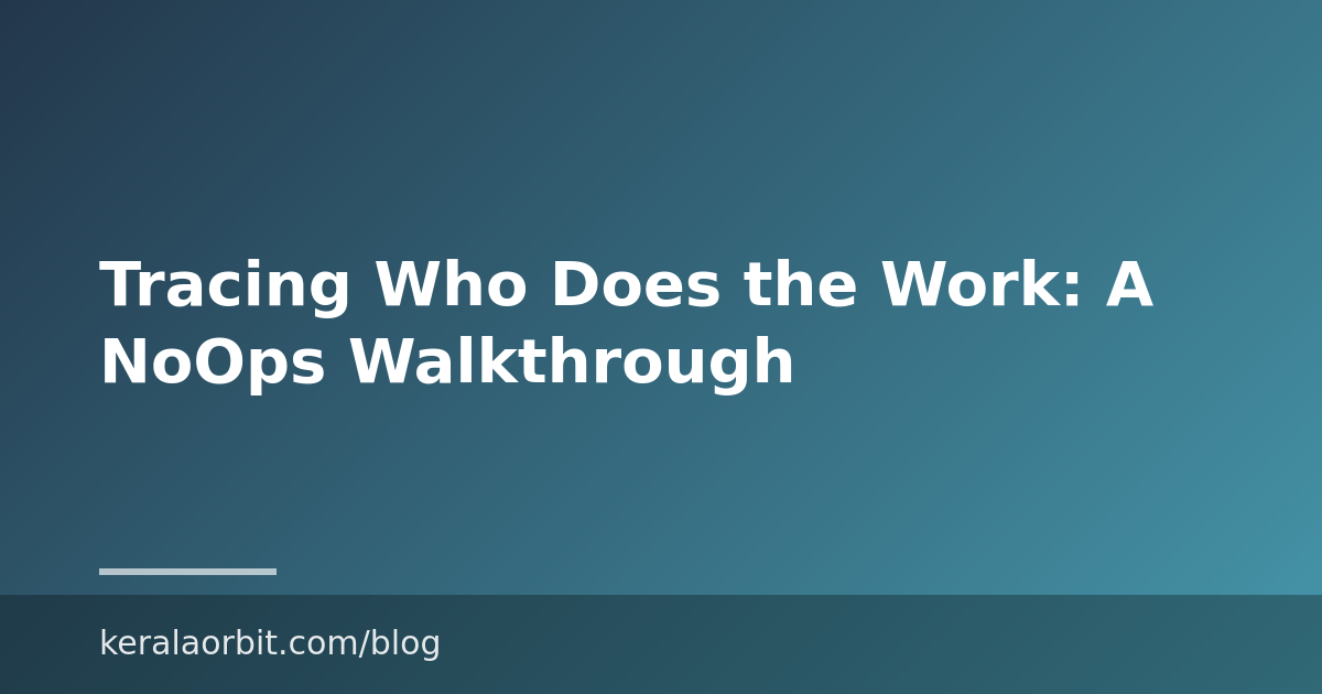 Tracing Who Does the Work: A NoOps Walkthrough